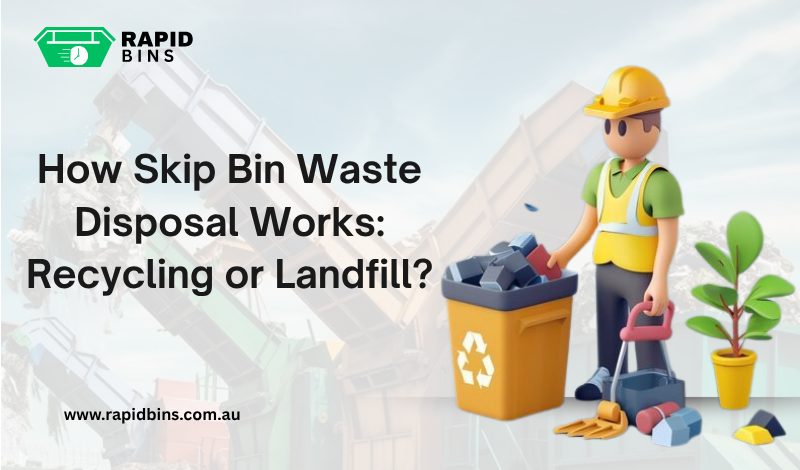 How Skip Bin Waste Disposal Works: Recycling or Landfill?